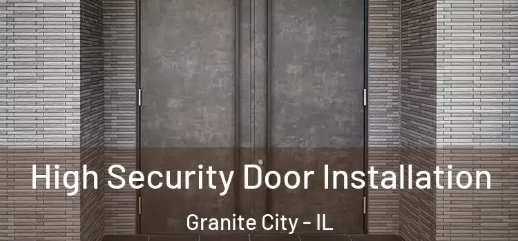  High Security Door Installation Granite City - IL